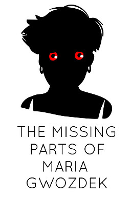 The Missing Parts of Maria Gwozdek