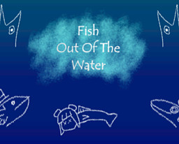 Fish Out of The Water