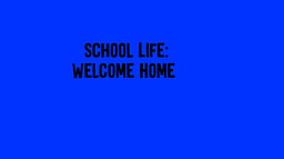 School Life: Welcome Home
