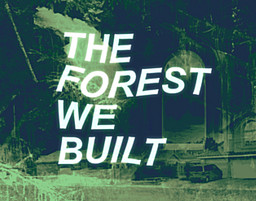The Forest We Built