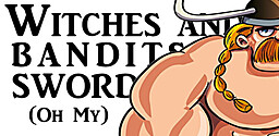 Witches and Bandits and Swords (Oh My)