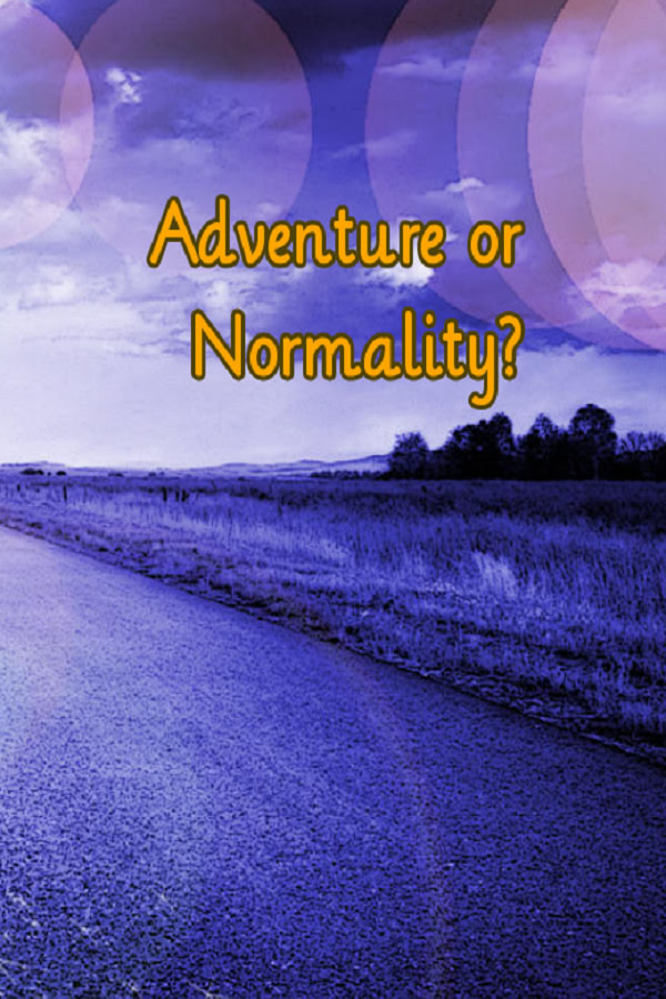 Adventure or Normality?