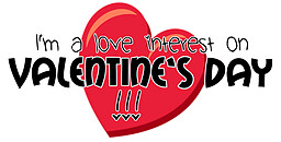 I'm a love interest on Valentine's Day!!!