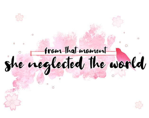 from that moment she neglected the world