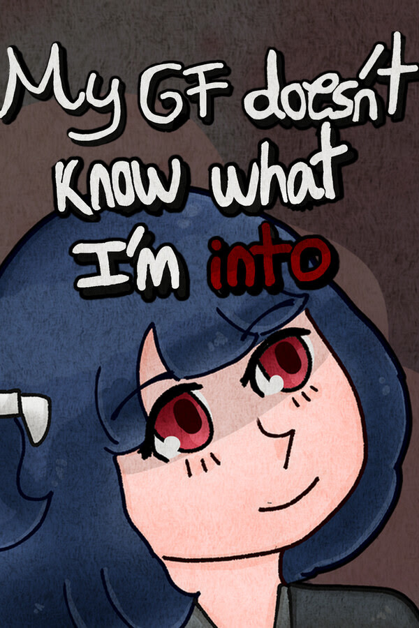 My GF doesn't know what I'm into