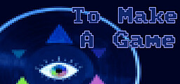 To Make a Game
