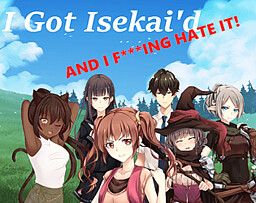 I Got Isekai'd AND I F***IN' HATE IT!