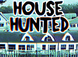 HOUSE HUNTED