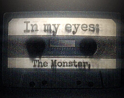 In My Eyes: The Monster.