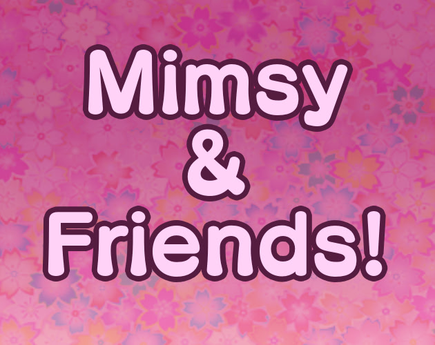 Mimsy & Friends!