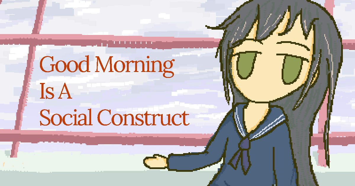 Good Morning Is A Social Construct