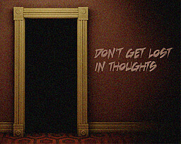 Don't Get Lost in Thoughts