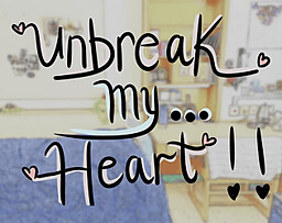 Unbreak my Heart!!