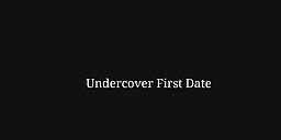 Undercover First Date