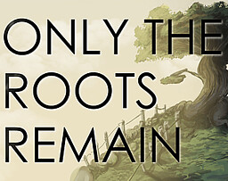 Only the Roots Remain