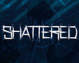 Shattered
