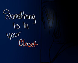 Something Is In Your Closet