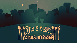 Electric Flowers Still Bloom