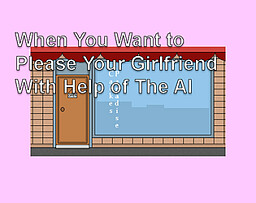 When You Want to Please Your Girlfriend With Help of The AI