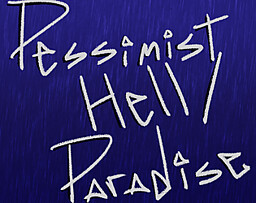 Pessimist Hell/Paradise