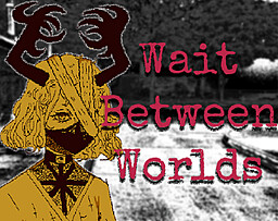 Wait Between Worlds