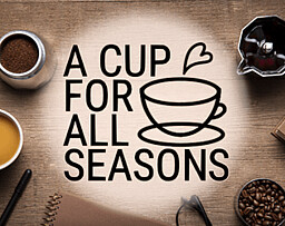 A Cup For All Seasons