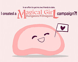 In an effort to get my two friends to date, I created a Magical Girl D&D campaign?!