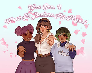 You See, I Want To Declare My Major!