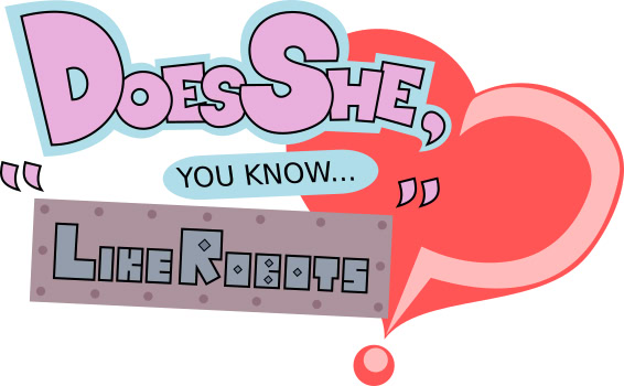 Does She, You Know... "Like Robots"?