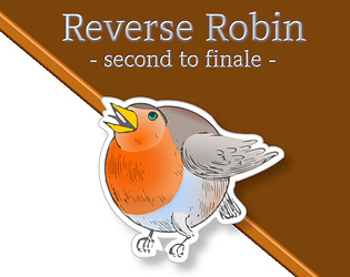 Reverse Robin: Second To Finale