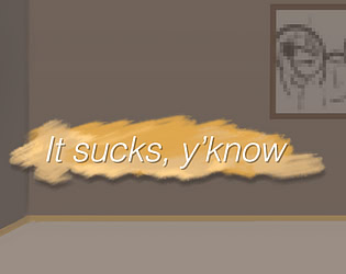 It sucks, y'know