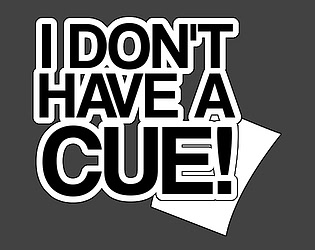 I Don't Have A Cue!