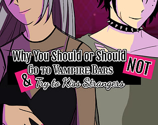 Why You Should or Should Not Go to Vampire Bars and Try to Kiss Strangers