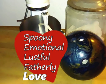 Spoony, Emotional, Lustful, Fatherly Love
