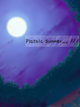 Plastic Summer... ///