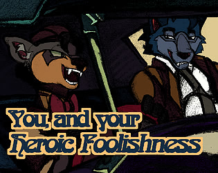 You & Your Heroic Foolishness