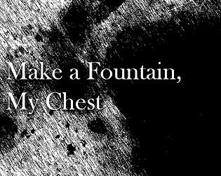 Make a Fountain, My Chest