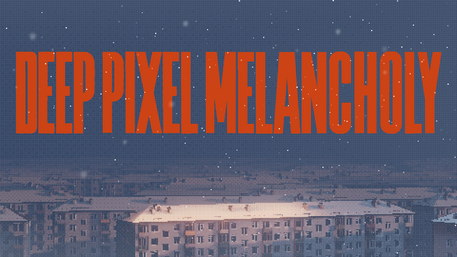 Deep Pixel Melancholy