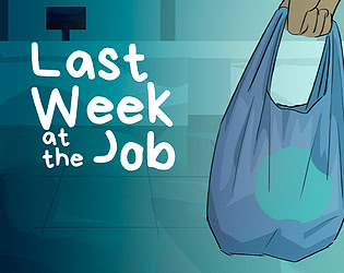 Last Week at the Job