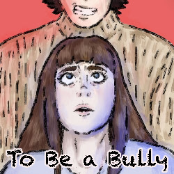 To Be a Bully