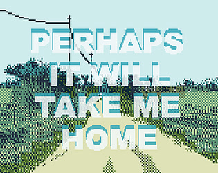 Perhaps It Will Take Me Home