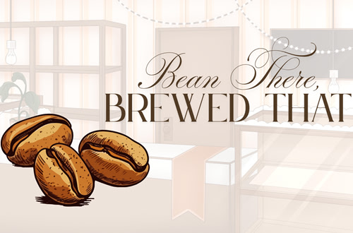 Bean There, Brewed That