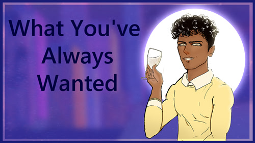 What You've Always Wanted