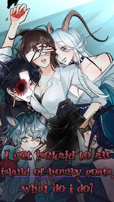 I got isekaid to an island of horny goats, what do i do?