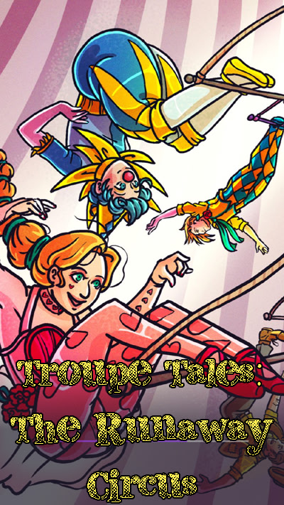 Troupe Tales: The Runaway Circus