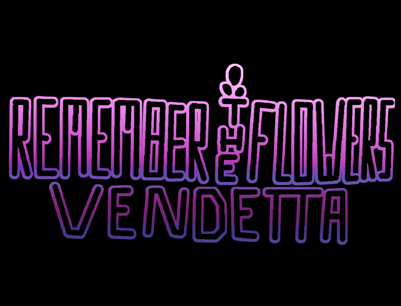 Remember the Flowers: Vendetta