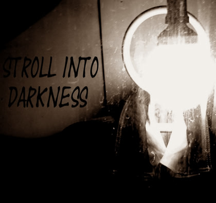 Stroll into Darkness