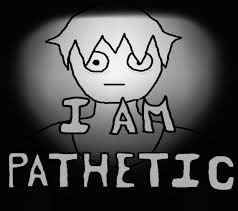 I Am Pathetic