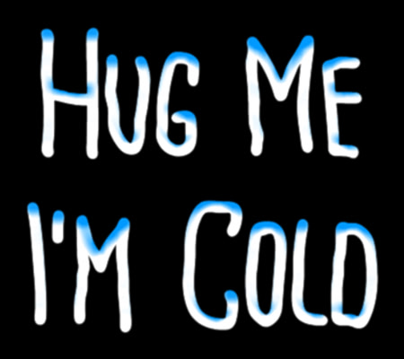 Hug me I'm cold