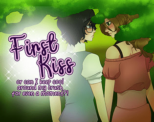 First Kiss or can I keep cool around my crush for even a moment?!